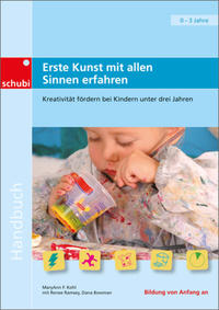 Handbücher für die frühkindliche Bildung / Erste Kunst mit allen Sinnen erfahren