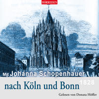 Mit Johanna Schopenhauer nach Köln und Bonn - 1828