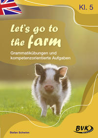 Let's go to the farm – Grammatikübungen und kompetenzorientierte Aufgaben