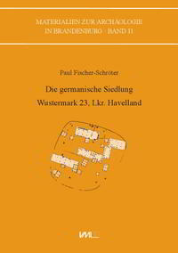 Die germanische Siedlung Wustermark 23, Lkr. Havelland