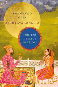 Bhagavad Gita - Des Erhabenen Sang/Aschtavakragita - Offenbarungsworte des Aschtavakra