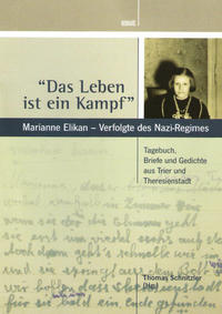 "Das Leben ist ein Kampf": Marianne Elikan - Verfolgte des Nazi-Regimes