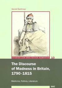 The Discourse of Madness in Britain, 1790-1815