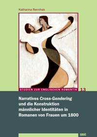 Narratives 'Cross-Gendering' und die Konstruktion männlicher Identitäten in Romanen von Frauen um 1800