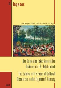 Der Garten im Fokus kultureller Diskurse im 18. Jahrhundert. The Garden in the Focus of Cultural Discourses in the Eighteenth Century