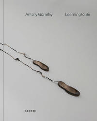 Antony Gormley - Learning to be