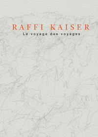 Raffi Kaiser - Le voyage des voyages