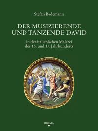 Der musizierende und tanzende David in der italienischen Malerei des 16. und 17. Jahrhunderts