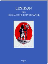 Lexikon der Revolutions-Ikonographie in der europäischen Druckgraphik