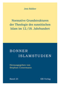 Normative Grundstrukturen der Theologie des sunnitischen Islam im 12./18. Jahrhundert