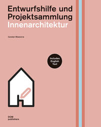 Entwurfshilfe und Projektsammlung: Innenarchitektur/Design guidelines and collection of projects: Interior architecture
