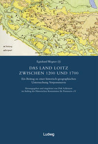 Die schwedische Landesaufnahme von Vorpommern 1692–1709 / Das Land Loitz zwischen 1200 und 1700.