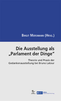 Die Ausstellung als „Parlament der Dinge“