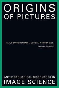 Origins of Pictures. Anthropological Discourses in Image Science