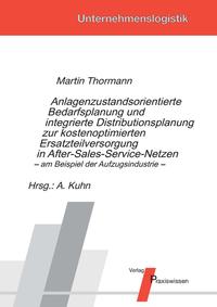 Anlagenzustandsorientierte Bedarfsplanung und integrierte Distributionsplanung zur kostenoptimierten Ersatzteilversorgung in After-Sales-Service-Netzen – am Beispiel der Aufzugsindustrie