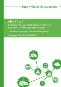 Beitrag zur Analyse der Nutzenpotentiale von Industrie 4.0 in der Automobilindustrie – am Beispiel des Supply Chain Risikomanagements