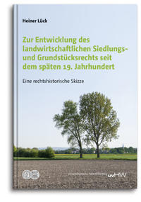 Zur Entwicklung des landwirtschaftlichen Siedlungs- und Grundstücksrechts seit dem späten 19. Jahrhundert