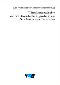 Wirtschaftsgeschichte vor den Herausforderungen durch die New Institutional Economics