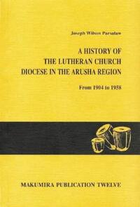 A History of the Lutheran Church, Diocese in the Arusha Region from 1904 to 1958