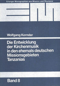 Die Entwicklung der Kirchenmusik in den ehemals deutschen Missionsgebieten Tanzanias