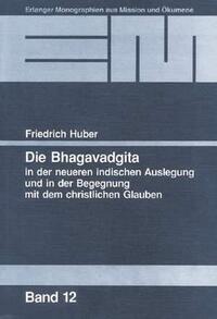 Die Bhagavadgita in der neueren indischen Auslegung und in der Begegnung mit dem christlichen Glauben