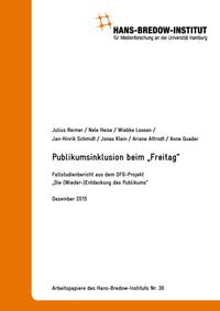 Publikumsinklusion beim Freitag. Zusammenfassender Fallstudienbericht aus dem DFG-Projekt „Die (Wieder-)Entdeckung des Publikums“. Hamburg: Verlag Hans-Bredow-Institut, Dezember 2015