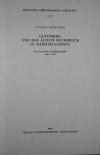 Gutenberg und der älteste Buchdruck in Selbstzeugnissen.