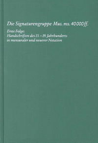 KPK 13 Die Signaturengruppe Mus. ms. 40.000 ff. / Erste Folge: Handschriften des 15.-19. Jahrhunderts in mensuraler und neuerer Notation