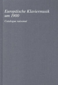 Europäische Klaviermusik um 1900. Catalogue raisonné
