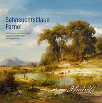 Sehnsuchtsblaue Ferne! Der Münchner Landschaftsmaler August Seidel (1820–1904) und Weggefährten