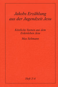 Köstliche Szenen aus dem Erdenleben Jesu / Jakobs Erzählung aus der Jugendzeit Jesu