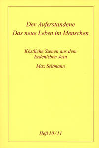 Köstliche Szenen aus dem Erdenleben Jesu / Der Auferstandene /Das neue Leben im Menschen