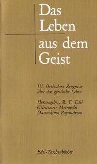 Das Leben aus dem Geist / Orthodoxe Zeugnisse über das geistliche Leben