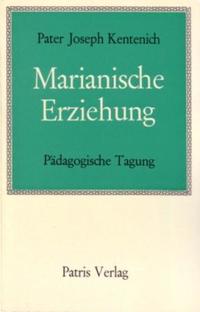 Marianische Erziehung. Pädagogische Tagung / Marianische Erziehung. Pädagogische Tagung