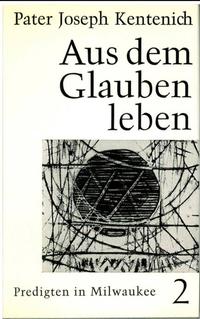 Aus dem Glauben leben / Pedigten in Milwaukee 25.3.-13.5.1962
