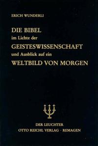 Die Bibel im Lichte der Geisteswissenschaft und Ausblick auf ein Weltbild von Morgen