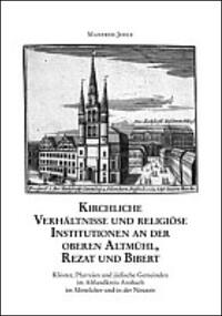 Kirchliche Verhältnisse und religiöse Institutionen an der oberen Altmühl, Rezat und Bibert