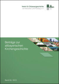 Beiträge zur altbayerischen Kirchengeschichte, Band 55 (2013)