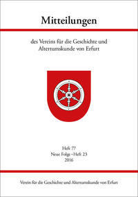 Mitteilungen des Vereins für die Geschichte und Altertumskunde von Erfurt, Heft 77, Neue Folge Heft 23, 2016