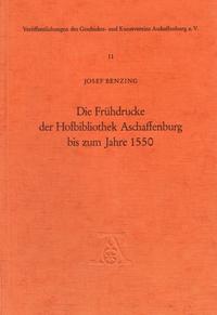 Die Frühdrucke der Hofbibliothek Aschaffenburg bis zum Jahre 1550