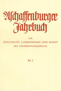 Aschaffenburger Jahrbuch für Geschichte, Landeskunde und Kunst des Untermaingebietes / Aschaffenburger Jahrbuch für Geschichte, Landeskunde und Kunst des Untermaingebietes