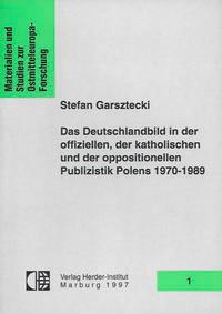 Das Deutschlandbild in der offiziellen, der katholischen und der oppositionellen Publizistik Polens 1970-1989. Feindbild kontra Annäherung - Cover
