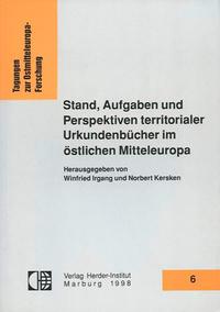 Stand, Aufgaben und Perspektiven territorialer Urkundenbücher im östlichen Mitteleuropa