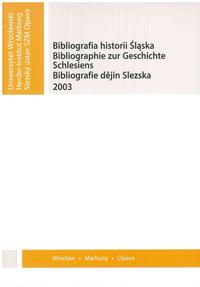 Bibliographie zur Geschichte Schlesiens 2003. Bibliografia historii Slaska 2003