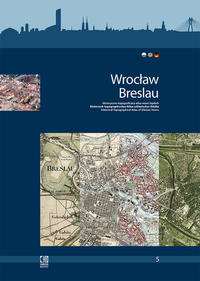 Wrocław/Breslau. Historyczno-topograficzny atlas miast śląskich.