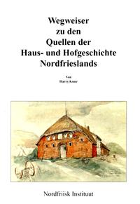 Wegweiser zu den Quellen der Landwirtschaftsgeschichte Schleswig-Holsteins / Wegweiser zu den Quellen der Haus- und Hofgeschichte Nordfrieslands