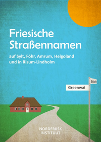Friesische Straßennamen auf Sylt, Föhr, Amrum, Helgoland und in Risum-Lindholm