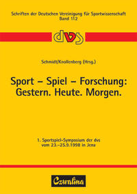 Sport - Spiel - Forschung: Gestern. Heute. Morgen