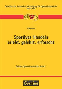 Sportives Handeln - erlebt, gelehrt, erforscht