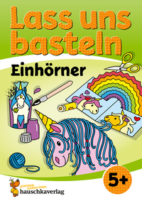 Cover-Abbildung für Lass uns basteln – Bastelbuch ab 5 Jahre – Einhörner (Softcover/Paperback) (99999---978-3-88100-558-6)
